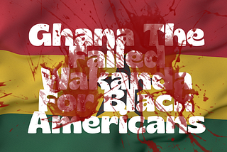 Ghana No Where Near The ‘Wakanda’ The Murder & Fraud of Black Americans