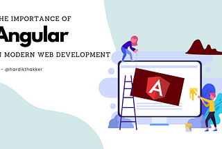 The Importance of Angular in Modern Web Development