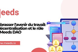 Embrasser l’avenir du travail: la décentralisation et le rôle de Meeds DAO