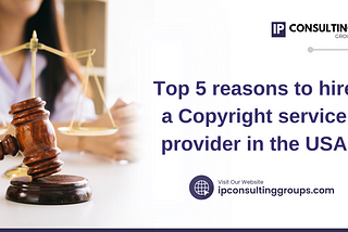 Top 5 reasons to hire a copyright service provider in the USA