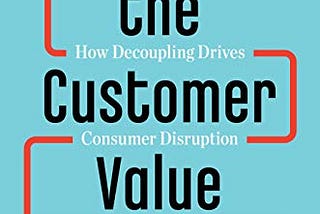 Unlocking the customer value chain: How decoupling drives consumer disruption