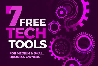 Seven (7) Free Tech Tools for Small Businesses