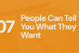 UX myth #7: People can tell you what they want