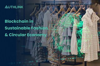 Blockchain in Sustainable Fashion & Circular Economy