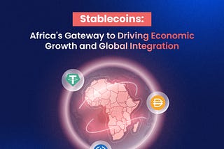 Stablecoins: Africa’s Gateway to Economic Growth and Global Integration