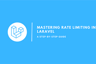 Mastering Rate Limiting in Laravel: A Step-by-Step Guide