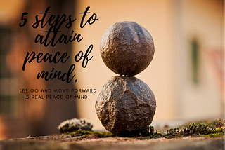 5 Steps To Attain Peace Of Mind