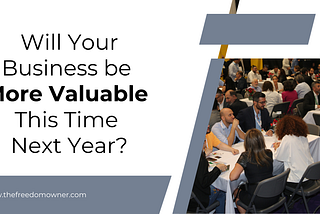 Will Your Business be More Valuable This Time Next Year?