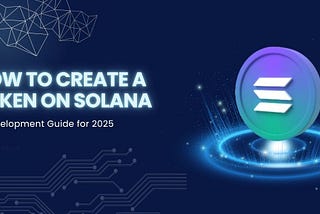 How to Create a Token on Solana: A Development Guide for 2025