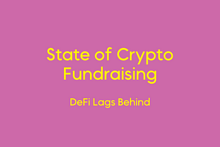 State of Crypto Fundraising: DeFi Lags Behind.