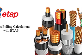 Cables Pulling Calculations with ETAP.