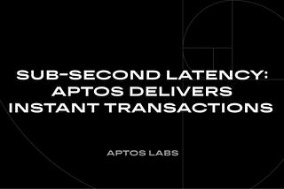 Sub-Second Latency: Aptos Delivers Instant Transactions