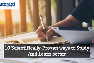 10 Scientifically-Proven Ways To Study And Learn Better