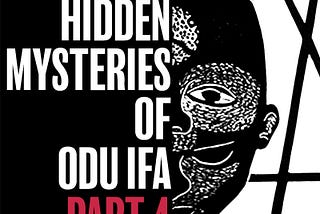 The Hidden Mysteries of Odu Ifa Part 4