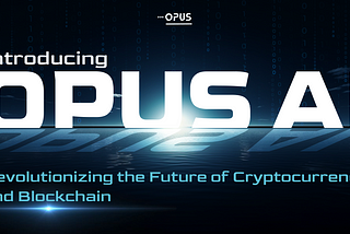 Introducing OPUS AI: Pioneering a New Era in Digital Assets.