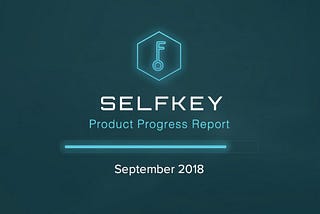 SelfKey Product Progress Report September 2018