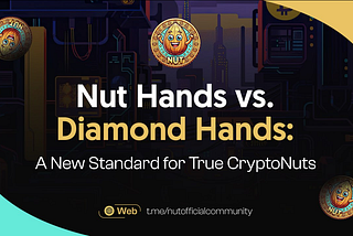 Nut Hands vs. Diamond Hands: A New Standard for True CryptoNuts