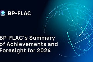 BP-FLAC’s Summary of Achievements and Foresight for 2024