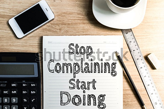 Stop complaining, start doing!