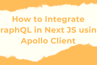 How to Integrate GraphQL in Next JS using Apollo Client