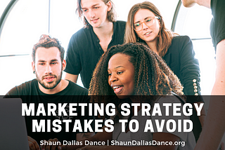 Marketing Strategy Mistakes to Avoid | Shaun Dallas Dance