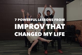 7 Powerful Lessons from Improv That Changed My Life