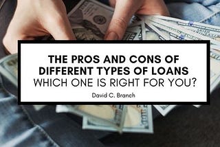 The Pros and Cons of Different Types of Loans: Which One is Right for You?