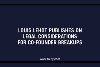 Louis Lehot Publishes on Legal Considerations for Co-Founder Breakups