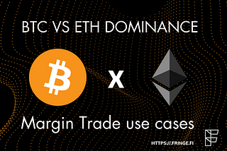 Fringe Finance use cases: Trade BTC vs ETH dominance — using Margin Trade