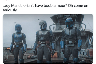 A tweet by Anita Sarkeesian reading “Lady Mandalorian’s have boob armour? Oh come on seriously.” with an attached image of three soldiers from the TV series The Mandalorian. Two of the soldiers are bulky and wearing angular armor, while the third is slender with body conforming armor. Importantly, the third soldier seems to be intended to appear more feminine.