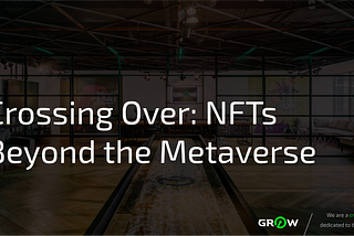 Crossing Over: NFTs Beyond the Metaverse