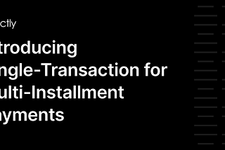 Introducing Single-Transaction for Multi-Installment Payments