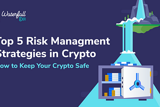 Top 5 risk management strategies in crypto: How to keep your eggs safe even when the henhouse…