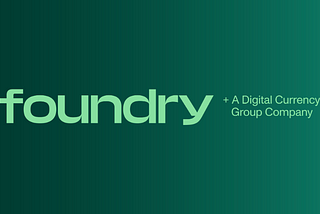 Announcing Foundry — Digital Currency Group’s New Crypto Mining and Staking Business