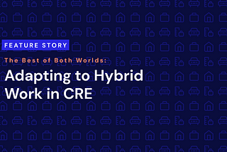 The Best of Both Worlds: Adapting to Hybrid Work in CRE