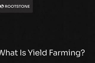 Rootstone branded graphic with the title “What Is Yield Farming?” displayed on a dark background with abstract geometric lines.