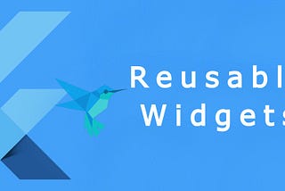 Flutter: Reusable Widgets