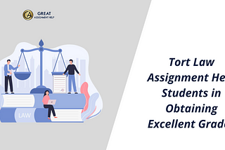Tort Law Assignment Help Students in Obtaining Excellent Grades