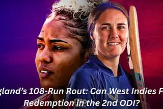 England’s 108-Run Rout: Can West Indies Find Redemption in the 2nd ODI?