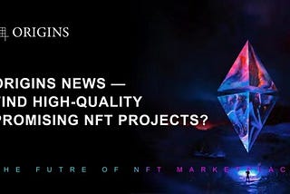 Origins News — Find high-quality promising NFT projects？