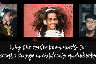 Why the audio boom needs to create change in children’s audiobooks