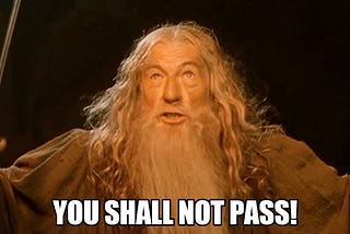 Meme of Gandalf shouting you shall not pass