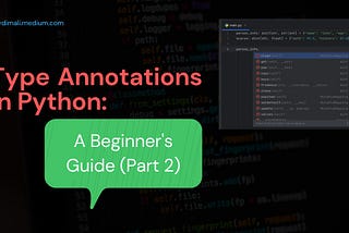 Type Annotations in Python: A Beginner’s Guide (Part 2)