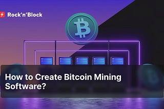 Step-by-Step Guide to Bitcoin Mining Software Development
