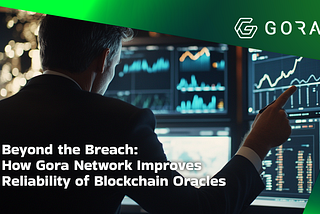 What Blockchain Oracles Incidents Teaches Us — And How Gora Is Different