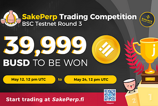 SakePerp x BroLeon BSC Testnet Trading Competition, $39,999 BUSD to Be Won!