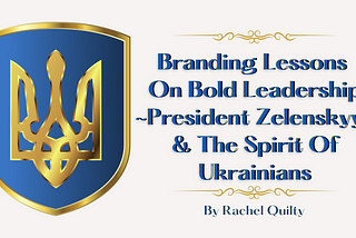 Branding Lessons We Can Learn From Ukraine President Zelenskyy