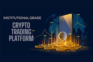 How to Build an Institutional-Grade Crypto Trading Platform?