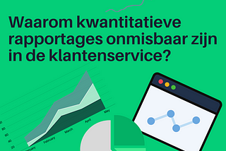 Waarom kwantitatieve rapportages onmisbaar zijn in de klantenservice?