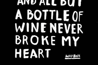 Wine, Love, and Heartbreak: A Perspective from a Wine Enthusiast